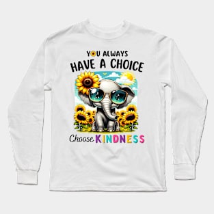 You Always Have A Choice Choose Kindness Sunflowers Elephant Long Sleeve T-Shirt